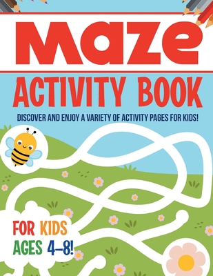 Maze Activity Book For Kids Ages 4-8! Discover And Enjoy A Variety Of Activity Pages For Kids! By Bold Illustrations Cover Image
