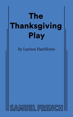 The Thanksgiving Play By Larissa Fasthorse Cover Image