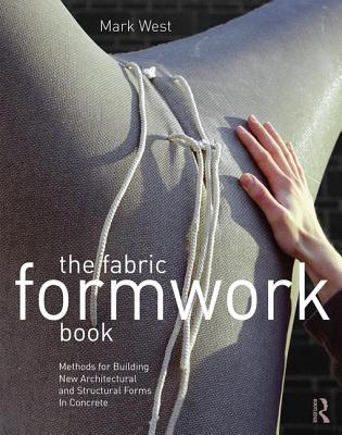 The Fabric Formwork Book: Methods for Building New Architectural and Structural Forms in Concrete Cover Image