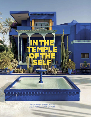 In the Temple of the Self: The Artist's Residence as a Total Work of Art: Europe and America 1800-1948 By Margot Th Brandlhuber (Editor), Michael Buhrs (Editor), James Anthony (Text by (Art/Photo Books)) Cover Image