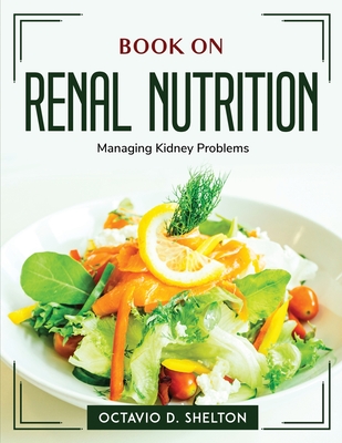 Book on Renal Nutrition for Self-Care: Managing Kidney Problems Cover Image
