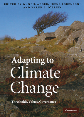Adapting to Climate Change: Thresholds, Values, Governance By W. Neil Adger (Editor), Irene Lorenzoni (Editor), Karen L. O'Brien (Editor) Cover Image