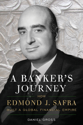 A Banker's Journey: How Edmond J. Safra Built a Global Financial Empire By Daniel Gross Cover Image