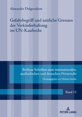 Gefahrbegriff und zeitliche Grenzen der Verkaeuferhaftung im UN-Kaufrecht (Berliner Schriften Zum Internationalen #13)