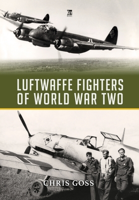 Luftwaffe Fighters of World War II By Chris Goss Cover Image