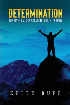 Determination: Surviving a Devastating Brain Trauma By Keith Buff Cover Image