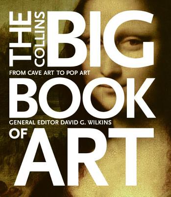 The Collins Big Book of Art: From Cave Art to Pop Art By David G. Wilkins Cover Image