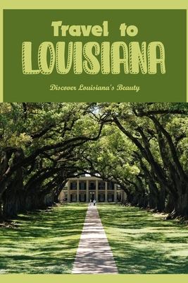 Travel to Louisiana: Discover Louisiana's Beauty: Learn About Louisiana's Beauty Cover Image