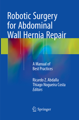 Robotic Surgery for Abdominal Wall Hernia Repair: A Manual of Best Practices Cover Image
