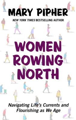 Women Rowing North: Navigating Life's Currents and Flourishing as We Age Cover Image