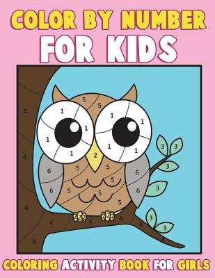 Color by Number for Kids: Coloring Activity Book for Girls: A Gorgeous Coloring Book for Girls with Large Pages of Cute Animals Dogs, Cats, Prin By Annie Clemens Cover Image