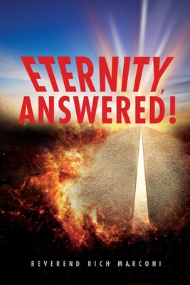 Eternity, Answered! By Reverend Rich Marconi Cover Image