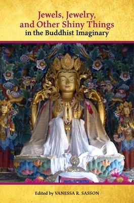Jewels, Jewelry, and Other Shiny Things in the Buddhist Imaginary By Vanessa R. Sasson (Editor), Casey Collins (Contribution by), Wendy Doniger (Contribution by) Cover Image
