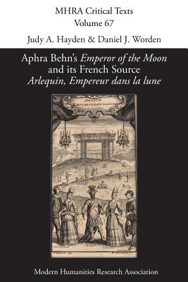 Aphra Behn's 'Emperor of the Moon' and its French Source 'Arlequin, Empereur dans la lune' (Mhra Critical Texts #67) Cover Image