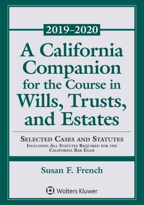 A California Companion for the Course in Wills, Trusts, and Estates: 2019-2020 Edition (Supplements) By Susan F. French Cover Image