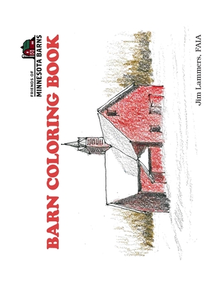 Friends of Minnesota Barns: Barn Coloring Book By Jim Lammers Cover Image