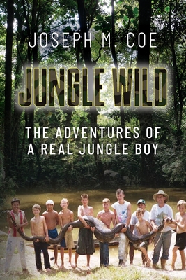 Jungle Wild: The Adventures of a Real Jungle Boy Cover Image