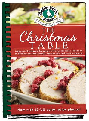 The Christmas Table: Make Your Holidays Extra Special with Our Abundant Collection of Delicious Seasonal Recipes, Creative Tips and Sweet M (Seasonal Cookbook Collection)