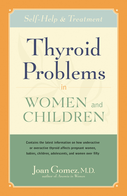 Thyroid Problems in Women and Children: Self-Help and Treatment By Joan Gomez Cover Image