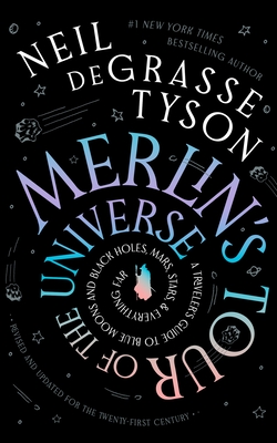 Merlin's Tour of the Universe, Revised and Updated for the Twenty-First Century: A Traveler's Guide to Blue Moons and Black Holes, Mars, Stars, and Ev By Neil Degrasse Tyson, Stephen J. Tyson (Illustrator) Cover Image