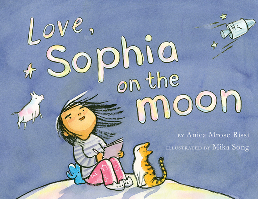 Love, Sophia on the Moon By Anica Mrose Rissi, Mika Song (Illustrator), Mika Song (Cover design or artwork by) Cover Image