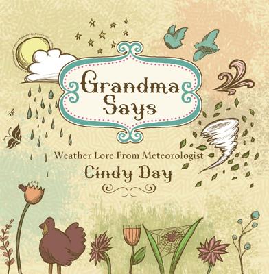 Grandma Says (Pb): Weather Lore from Meteorologist Cindy Day Cover Image