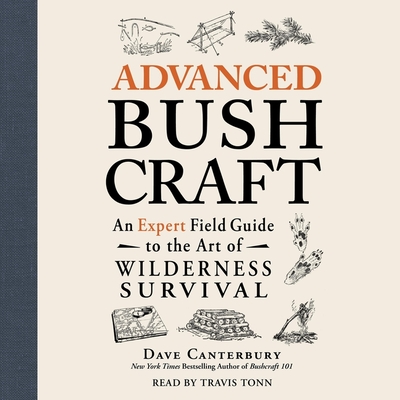 Advanced Bushcraft: An Expert Field Guide to the Art of Wilderness Survival (Bushcraft Series)