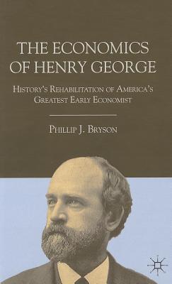 The Economics of Henry George: History's Rehabilitation of America's Greatest Early Economist Cover Image