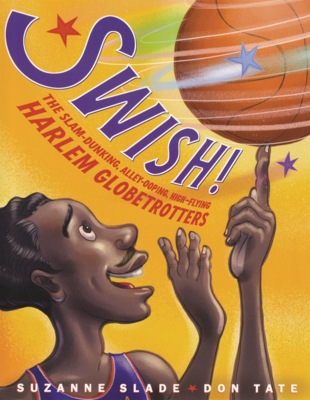 Swish!: The Slam-Dunking, Alley-Ooping, High-Flying Harlem Globetrotters