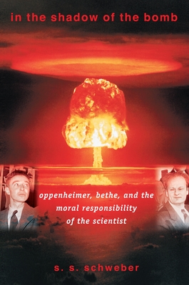 In the Shadow of the Bomb: Oppenheimer, Bethe, and the Moral Responsibility of the Scientist Cover Image