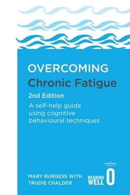 Overcoming Chronic Fatigue 2nd Edition: A self-help guide using cognitive behavioural techniques (Overcoming Books) Cover Image