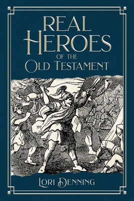 Real Heroes of the Old Testament By Lori Denning Cover Image
