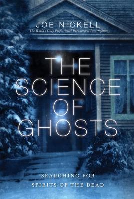 The Science of Ghosts: Searching for Spirits of the Dead Cover Image