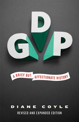 Gdp: A Brief But Affectionate History - Revised and Expanded Edition By Diane Coyle Cover Image