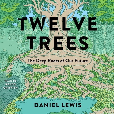 Twelve Trees: The Deep Roots of Our Future Cover Image