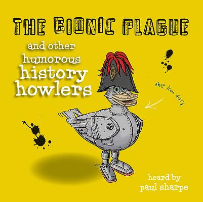 The Bionic Plague & Other Humorous History Howlers Cover Image