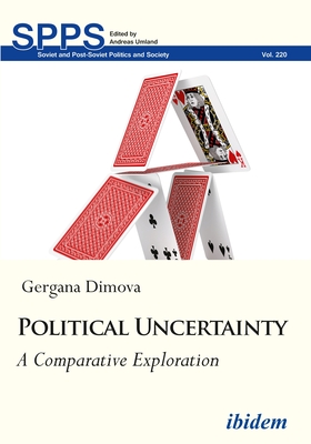 Political Uncertainty: A Comparative Exploration (Soviet and Post-Soviet Politics and Society) Cover Image