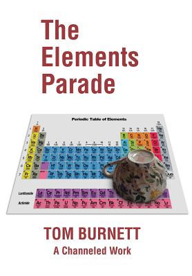 The Elements Parade: A Channeled Work By Tom Burnett Cover Image