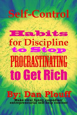 Self-control habits for discipline to stop procrastinating to get rich (Make Viral Funny Comedian Entrepreneurial Self-Help Content #1)