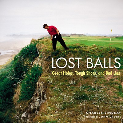 Lost Balls: Great Holes, Tough Shots, and Bad Lies By John Updike, Greg Norman, Charles Lindsay Cover Image