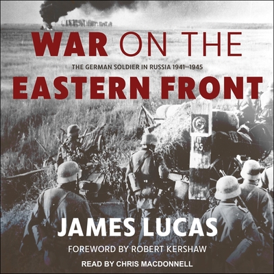 War on the Eastern Front: The German Soldier in Russia 1941-1945 By James Lucas, Robert Kershaw (Foreword by), Robert Kershaw (Contribution by) Cover Image