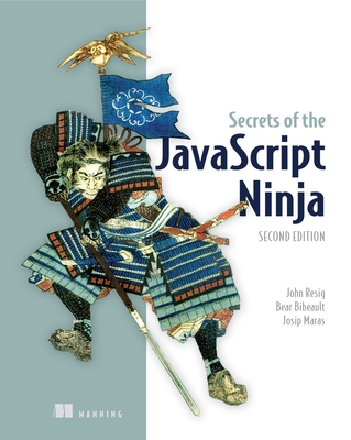 Secrets of the JavaScript Ninja By John Resig, Bear Bibeault, Josip Maras Cover Image