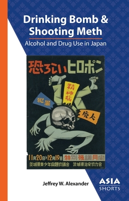 Drinking Bomb and Shooting Meth: Alcohol and Drug Use in Japan By Jeffrey W. Alexander Cover Image