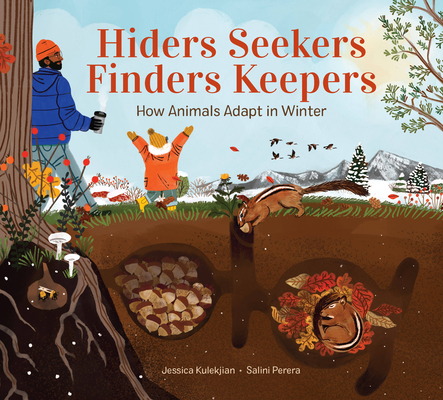 Hiders Seekers Finders Keepers: How Animals Adapt in Winter By Jessica Kulekjian, Salini Perera (Illustrator) Cover Image
