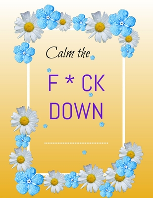 Calm the F*ck Down: An Irreverent Adult Coloring Book (Paperback)