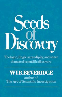 Seeds of Discovery: The Logic, Illogic, Serendipity, and Sheer Chance of Scientific Discovery Cover Image