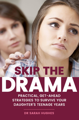 Skip the Drama: Practical, Get-Ahead Strategies to Survive Your Daughter's Teenage Years By Sarah Hughes Cover Image