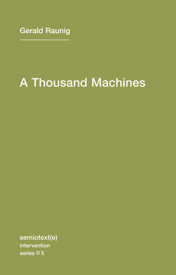 A Thousand Machines: A Concise Philosophy of the Machine as Social Movement (Semiotext(e) / Intervention Series #5)