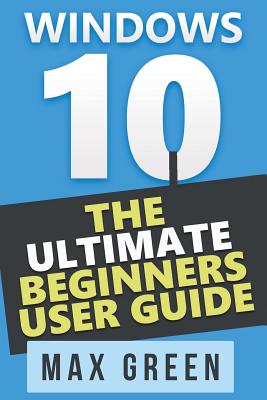 Windows 10: The Ultimate Beginners User Guide Cover Image