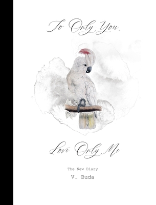 To Only You, Love Only Me: The New Diary By V. Buda Cover Image